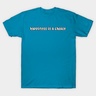 Happiness is a choice T-Shirt